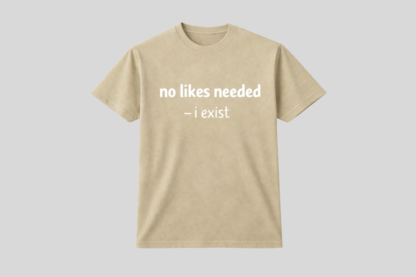 NO LIKES NEEDED SHIRT