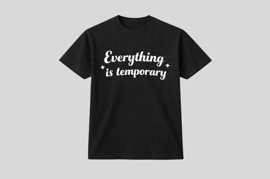 EVERYTHING IS TEMPORARY SHIRT