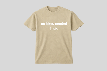 NO LIKES NEEDED SHIRT